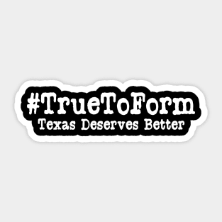 True To Form Hashtag | #TrueToForm Political Beto O'Rourke Sticker